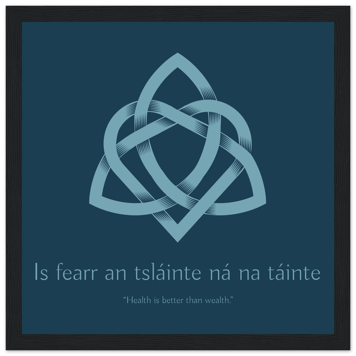Is fearr an tsláinte ná na táinte print in a wide black frame, Irish proverb with Celtic knot