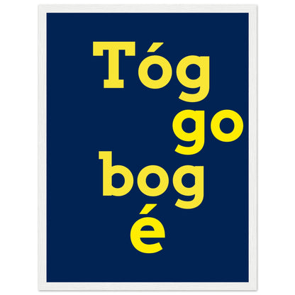 Tóg é go bog é Irish Print – Take It Easy Wall Art | Framed Poster – view 28 | Buy Irish Art