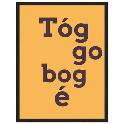 Tóg é go bog é Irish Print – Take It Easy Wall Art | Framed Poster – view 23 | Buy Irish Art