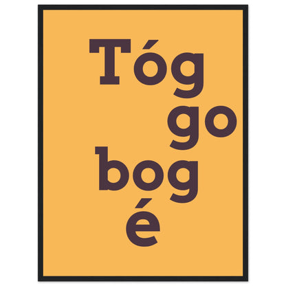 Tóg é go bog é Irish Print – Take It Easy Wall Art | Framed Poster – view 22 | Buy Irish Art
