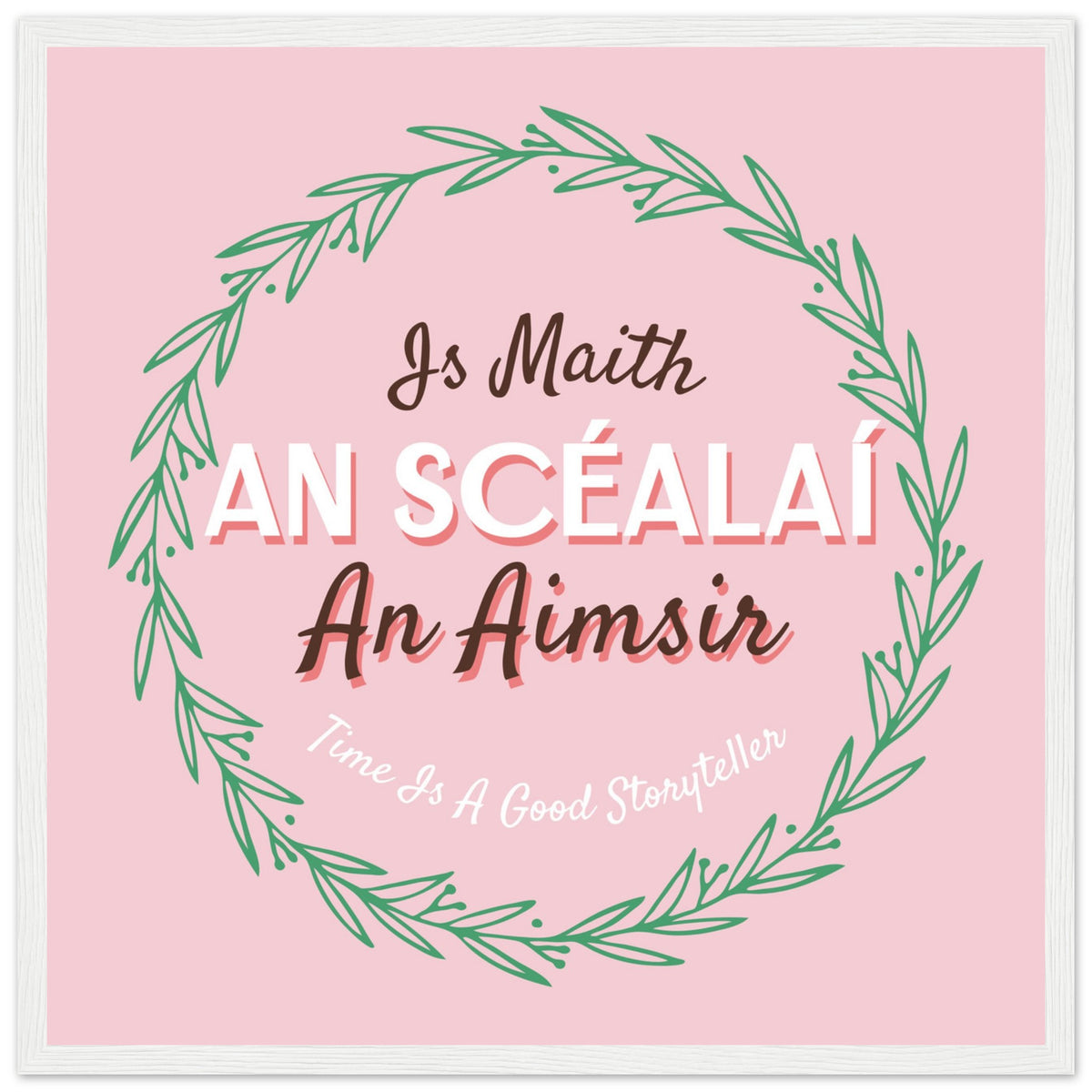 Is Maith an Scéalaí an Aimsir Irish language print in a whitewashed frame, straight-on